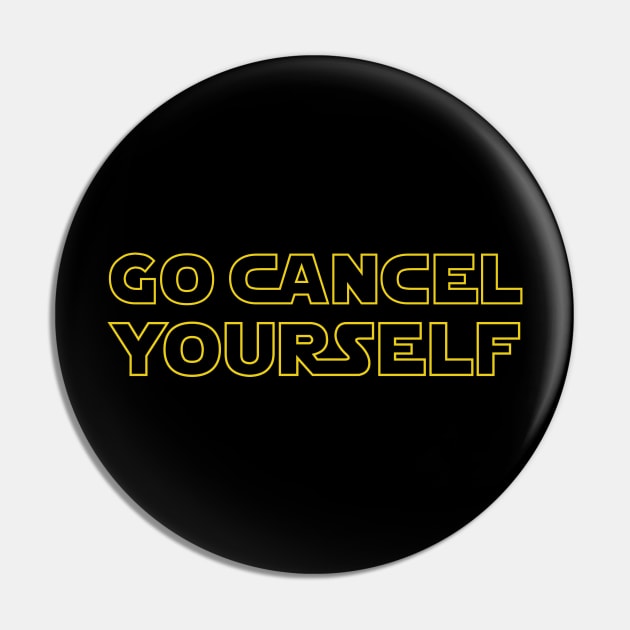 Go Cancel Yourself - Text Pin by Force Of Light Entertainment 