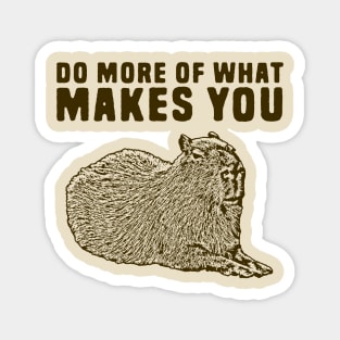 Do more of what makes you capy Magnet