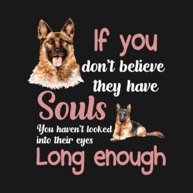 They Have Souls - Dog Dogs Puppy Dog Lover Pet Pets - T-Shirt | TeePublic