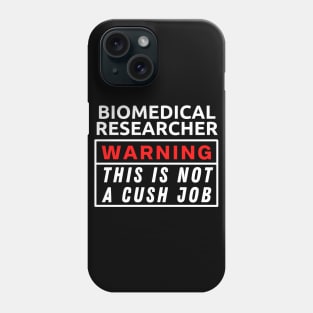 Biomedical Researcher This Is Not A Cush Job Phone Case