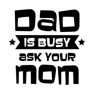 Dad is Busy T-Shirt