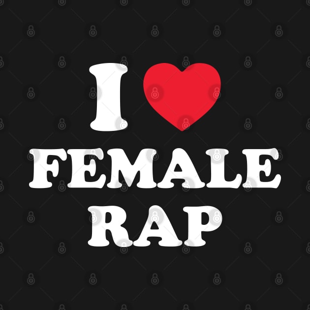 I Love Female Rap Funny powerful statement for female rap artists by Trending-Gifts