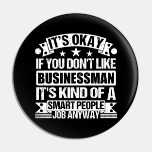 Businessman lover It's Okay If You Don't Like Businessman It's Kind Of A Smart People job Anyway Pin