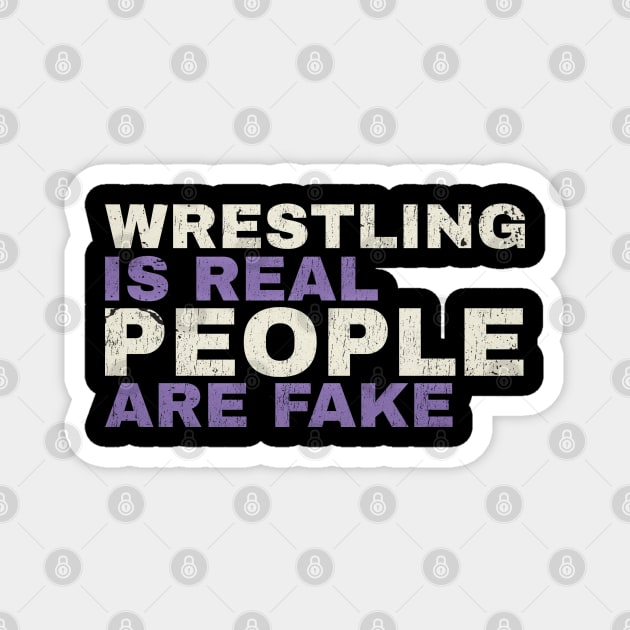 wrestling is real people are fake - funny type Magnet by HANASUISI