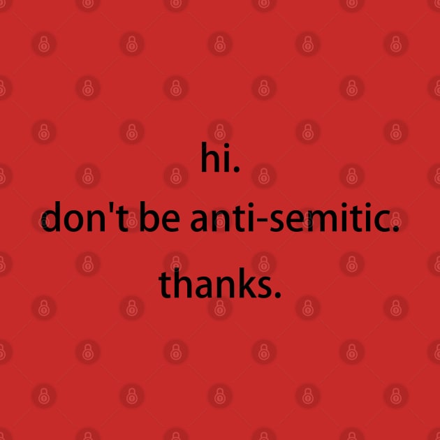 don't be anti-semitic by thecrazyones