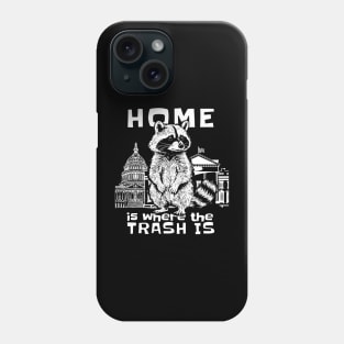 Home Is Where The Trash Is Funny Political Raccoon Phone Case