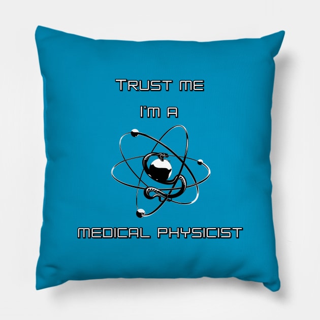 Trust me I am a Medical Physicist Pillow by Silentrebel