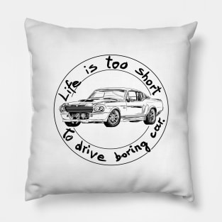 Life is too short to drive boring car Pillow