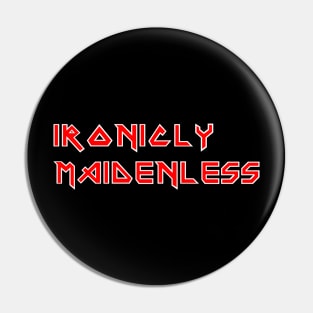 Ironicly Maidenless Pin