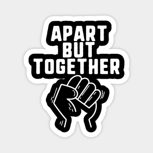 Apart but together Magnet