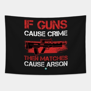 GUNS: If Guns Cause Crime Gun Lover Gift Idea Tapestry