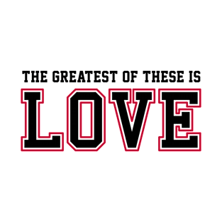 The Greatest of These Is Love | Christian T-Shirt, Hoodie and Gifts T-Shirt