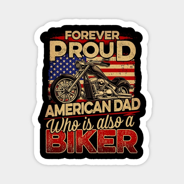 FOREVER PROUD AMERICAN DAD WHO IS ALSO A BIKER Magnet by sueannharley12
