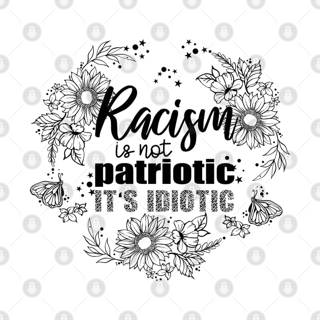 Racism is Not Patriotic it's Idiotic by jonathanptk