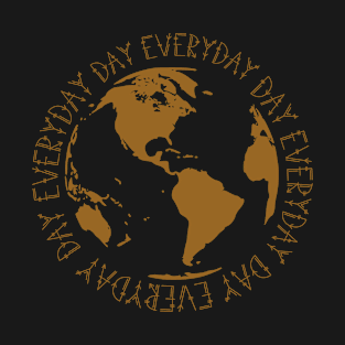 Earth day everyday T-Shirt