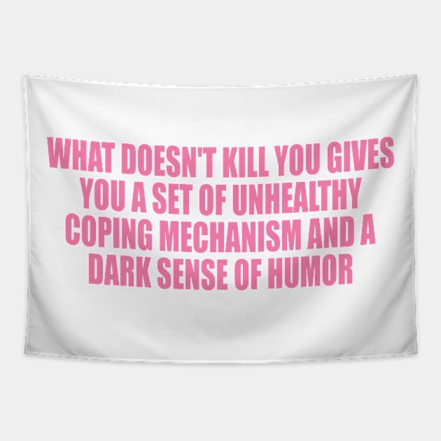 What doesn't kill you … unhealthy coping mechanisms and a dark sense of humor Tapestry by Y2KSZN