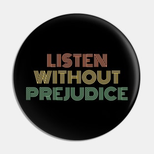 Listen Without Prejudice Pin