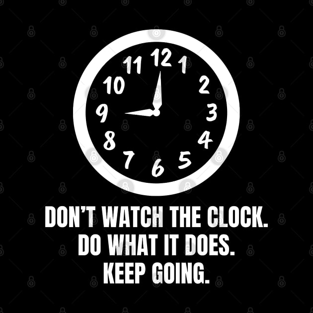 Dont Watch The Clock Do What It Does Keep Going by Texevod