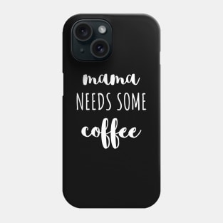 Mama needs some coffee white typography Phone Case