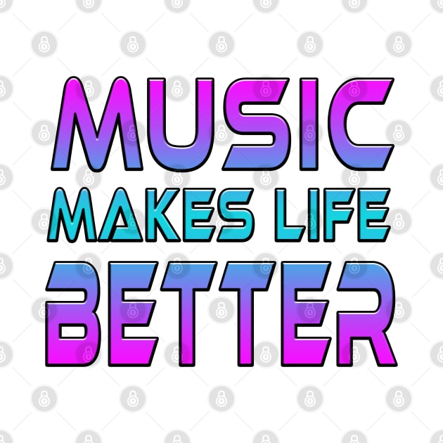 Music Makes Life Better by Shawnsonart