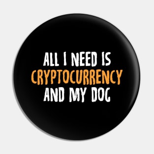 All I Need Is Cryptocurrency And My Dog Crypto Pin