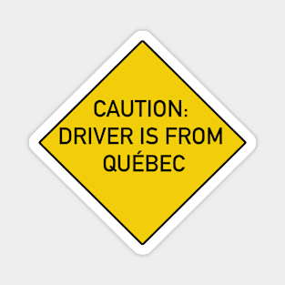 Caution Driver is from Quebec Magnet