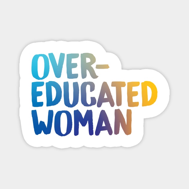 Over-Educated Woman Pro-Choice Magnet by murialbezanson