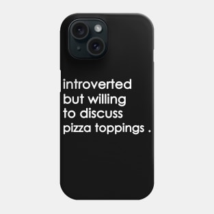 Introverted But Willing To Discuss pizza Phone Case