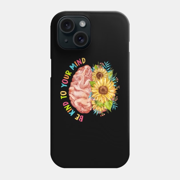 Be Kind To Your Mind Brain Flower Mental Health Phone Case by FrancisDouglasOfficial