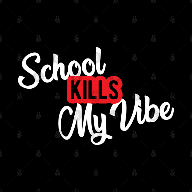 Student - School kills my vibe by KC Happy Shop