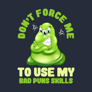 funny bad puns shirts don't force me to use my skills T-Shirt