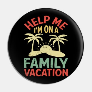 HELP ME I'M ON A FAMILY VACATION Pin