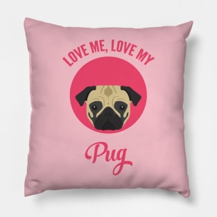 Love Me, Love My Pug Pillow