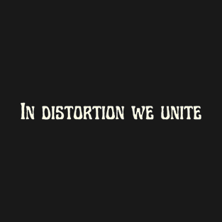 In distortion we unite T-Shirt