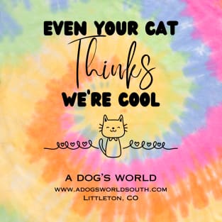 Even Your Cat Thinks We're Cool - A Dog's World T-Shirt