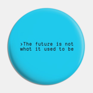 The future is not what it used to be Pin