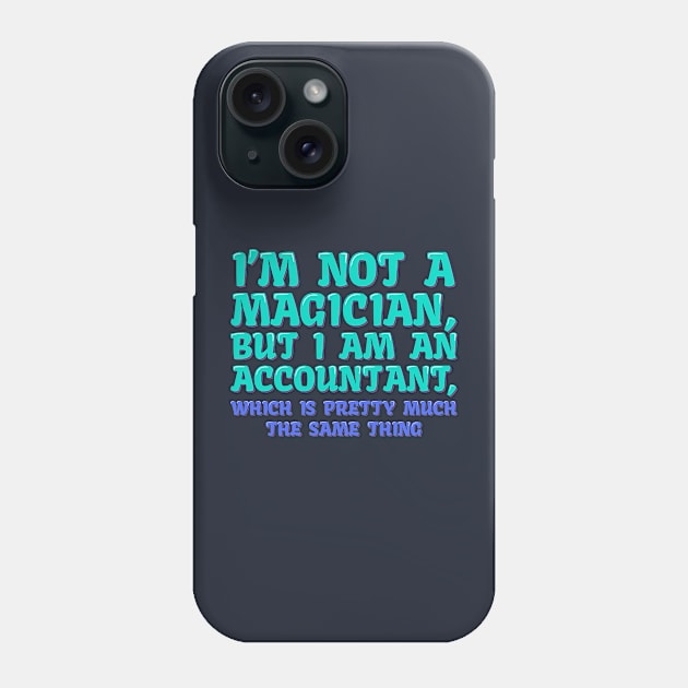 Accountant, Not a Magician Phone Case by ardp13