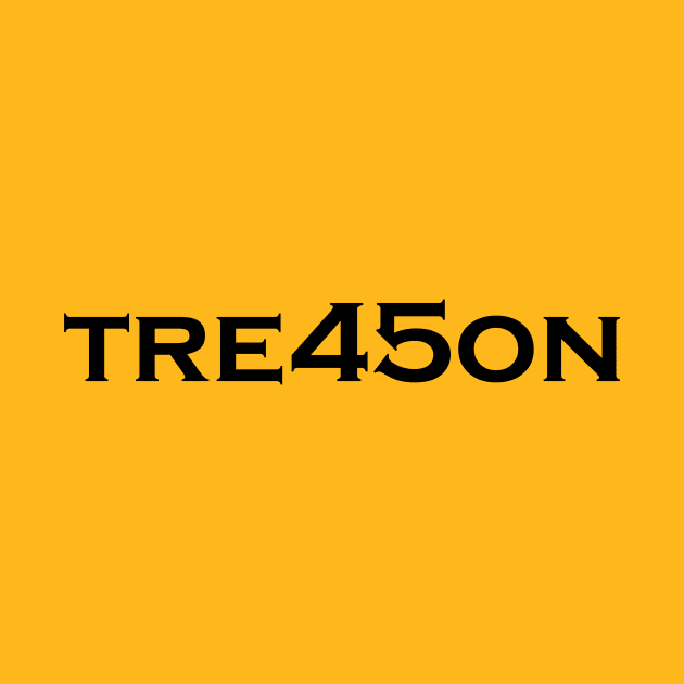 Tre45on Anti Trump Treason by Snoot store