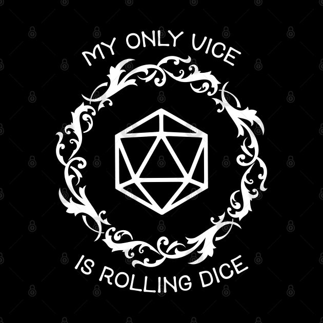 Polyhedral D20 Dice My Only Vice is Rolling Dice by pixeptional