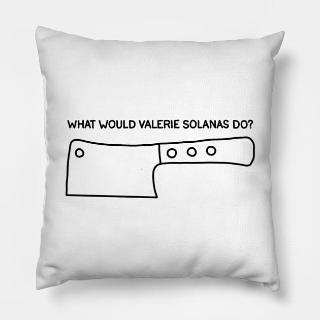 What Would Valerie Solanas Do? Pillow by valentinahramov