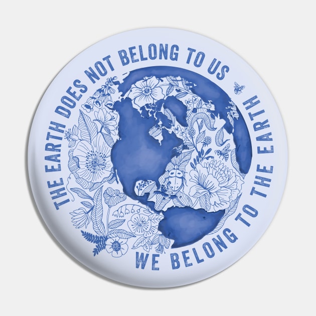 The Earth Does Not Belong To Us • We Belong To The Earth Pin by BrookeFischerArt