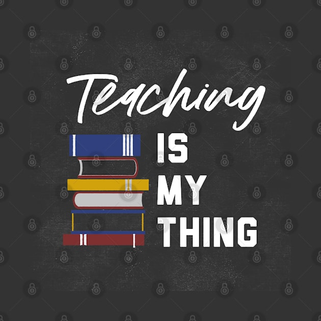 Teaching is my thing by Fiasco Designs