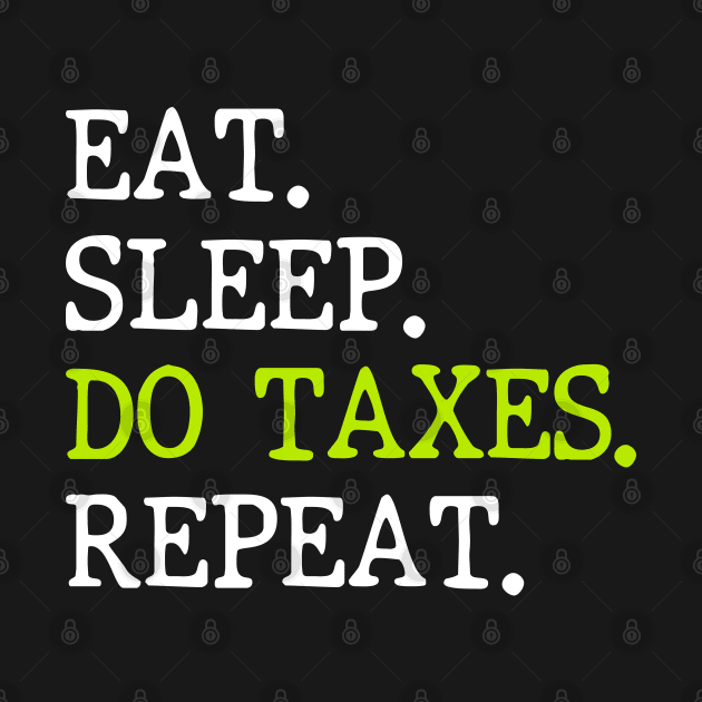 Eat Sleep Do Taxes Repeat Accounting Funny Accountant CPA by WildFoxFarmCo