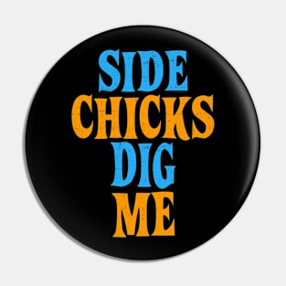 Side Chicks Dig Me Pin