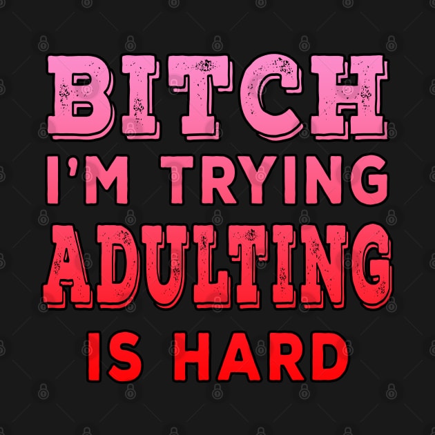 Bitch Im Trying Adulting Is Hard Red by Shawnsonart