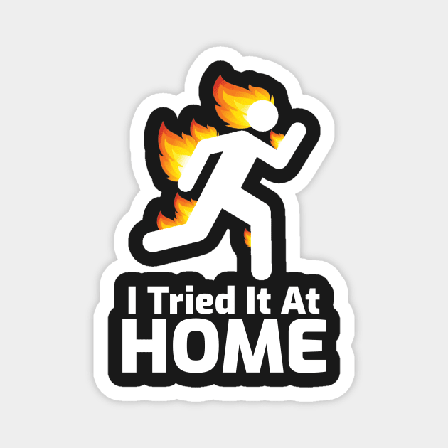 I Tried It At Home Magnet by mikepod