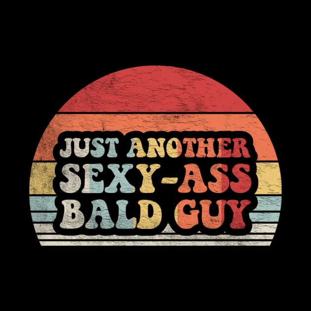 Just Another Sexy Ass Bald Guy Funny Dad Birthday Father's Day Bald Gift Dad Jokes by SomeRays