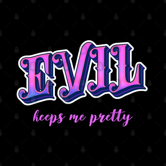 Evil keeps me pretty by onemoremask