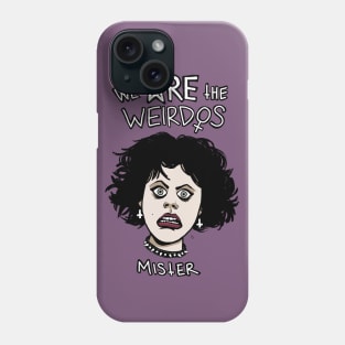 WE ARE THE WEIRDOS, MISTER Phone Case