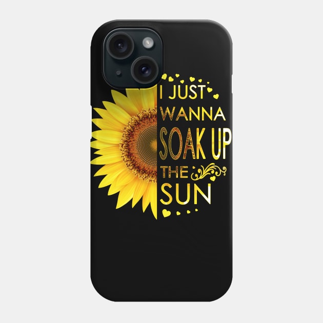 I Just Wanna Soak Up The Sun Sunflower Phone Case by LotusTee